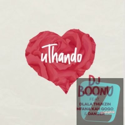 DJ Boonu ft Dlala Thukzin, Mfana Kah Gogo & Danger – uThando
