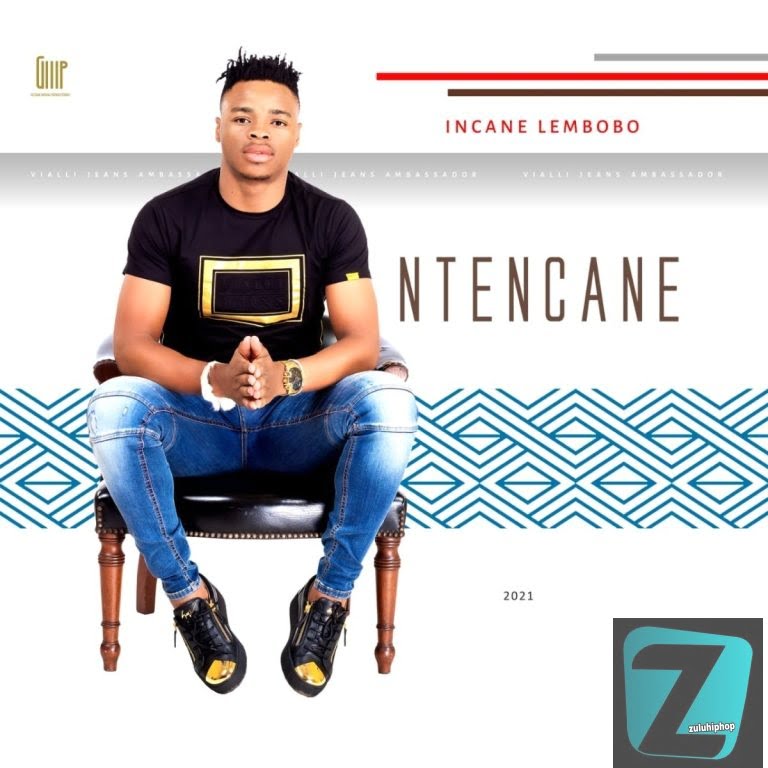 Ntencane – Incane Lembobo (Song)