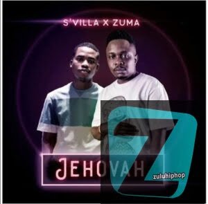 S’Villa ft Zuma – Jehovah