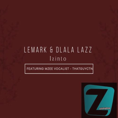 LeMark & Dlala Lazz ft Thatguyctn & Mzee Vocalist – Izinto