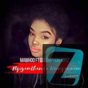Mawhoo ft Corruption Boyz – Ngyamthanda Umnganiwami
