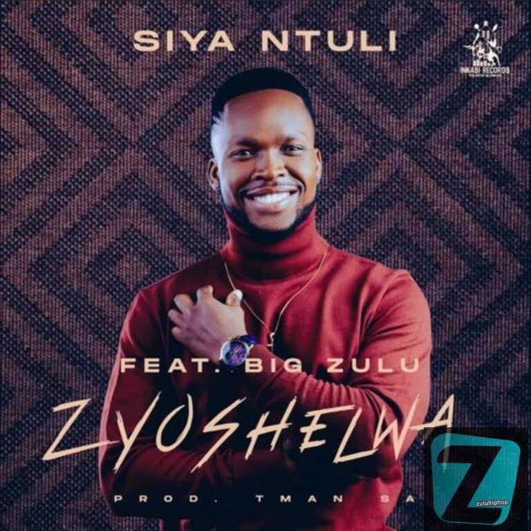 Siya Ntuli ft Big Zulu – Zyoshelwa