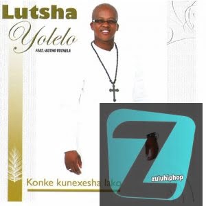 Lutsha Yolelo – Undithethelele