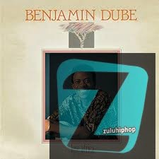 Benjamin Dube – We-Mvelingangi