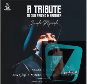 Big Zulu, Mduduzi Ncube & Siya Ntuli – A Tribute To Our Friend & Brother (Lala Ngoxolo)