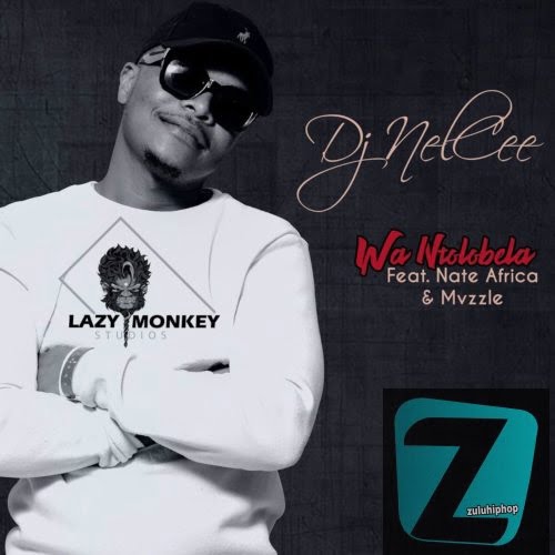 DJ NelCee Ft. Nate Africa & Mvzzle – Wan’tolobela