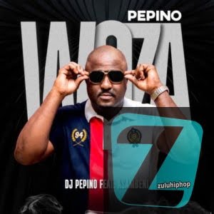 DJ Pepino ft Asambeni – Woza Pepino