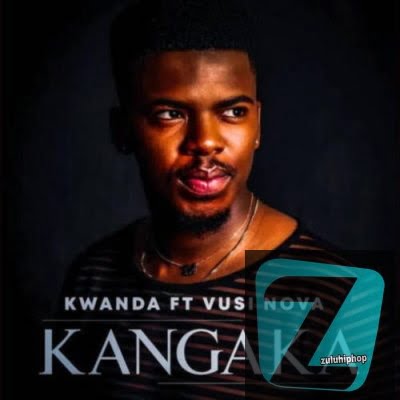 Kwanda Ft. Vusi Nova – Kangaka