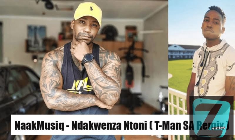 NaakMusiQ – Ndakwenza Ntoni ( DJ T-Man SA Amapiano Remix)