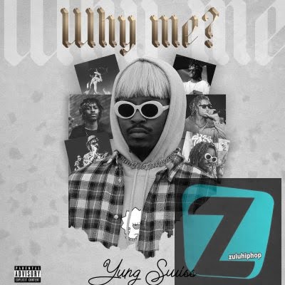 Yung Swiss – Why Me (Remix)