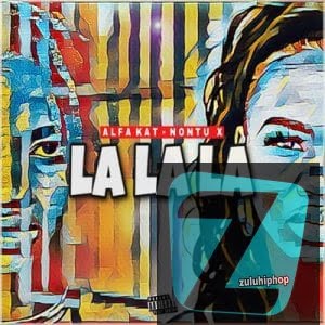 Alfa Kat ft Nontu X – La la La