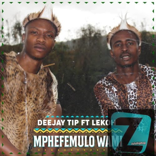 Deejay Tip ft Lekoh – Mphefmulo Wami