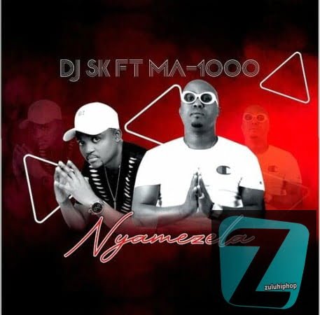 DJ SK Ft. Ma1000 The Vocalist – Nyamezela