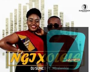 DJ Sunco ft Mbalenhle – Ngixolele