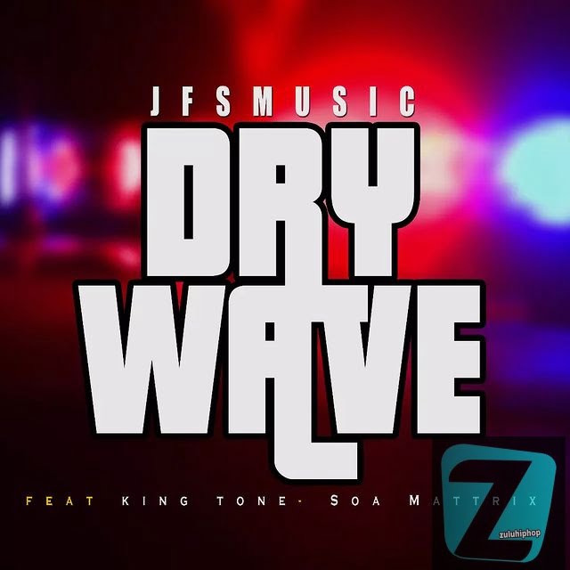 JFS Music Ft. King Tone & Soa Mattrix – Dry Wave