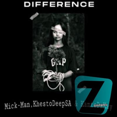 Mick-Man, KhestoDeepSA & KamtoDaKay – Difference