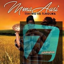 Mma Ausi – Tshimo Ea Tlholwa