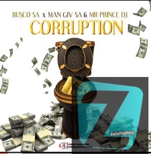 Busco SA & Man Giv SA Ft. Mr Prince DJ– Corruption