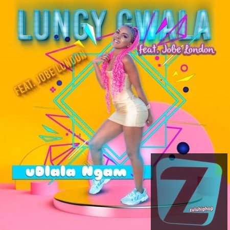 Lungy Gwala ft Jobe London – Udlala Ngam