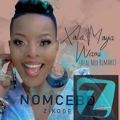 Nomcebo Zikode – Xola Moya Wam’ (Real Nox Remake)