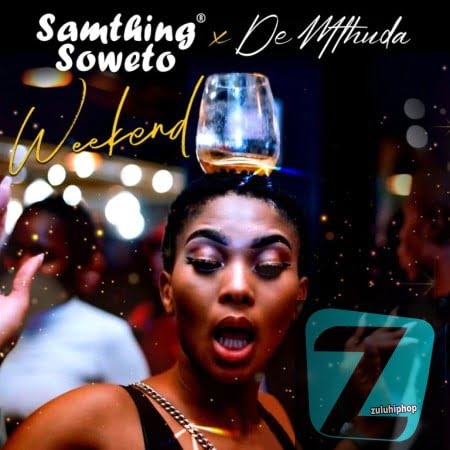Samthing Soweto & De Mthuda – Weekend
