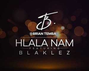 Brian Temba – Hlala Nam Ft. Blaklez