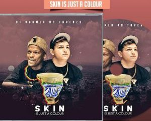 DJ Ngamla No Tarenzo – Skin Is Just a Colour