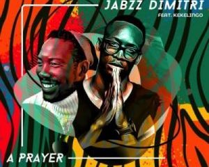 Jabzz Demitri ft Kekelingo – A Prayer