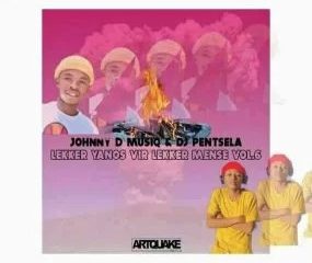 Johnny D’MusiQ & DJ Pentsela – Lekker Yanos Vir Lekker Mense Vol. 6