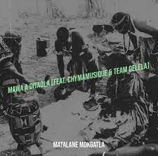 Matalane Mokgatla ft. Chymamusique & Team Delela– Mawa A Ditaola