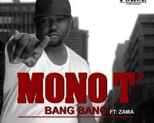 Mono T – Bang Bang Ft. Zama