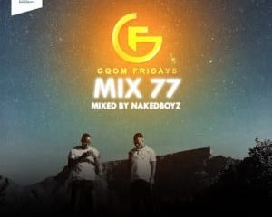 Naked Boyz – Gqom Fridays Mixtape Vol.77