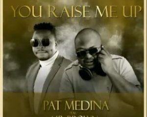 Pat Medina ft Mr Brown – You Raise Me Up (Amapiano Cover)