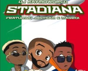 DJ Kaymoworld – Stadiana ft JustSam & Masedi