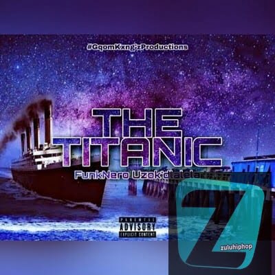 FunkNero Uzok’dlalela – The Titanic
