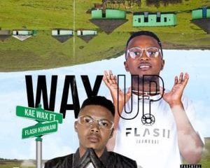 Kae Wax – Way Up feat Flash iKumkani