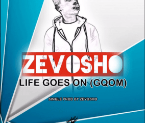 Zevosho – Life Goes On (Gqom)