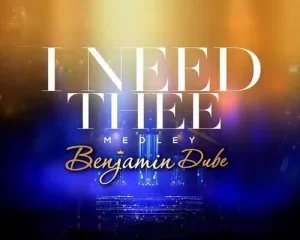 Benjamin Dube – I Need Thee