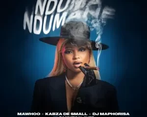 MaWhoo, Kabza De Small & DJ Maphorisa – Nduma Ndumane ft Da Muziqal Chef