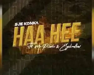 Sje Konka – Haa Hee Ft. Mr Pilato & Ego Slimflow