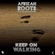 Afrikan Roots – Keep On Walking ft. Mckenzie Matome