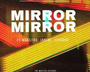 El Maestro – Mirror Mirror ft Janine & Scrooge KmoA