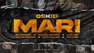 Oskid – Mari ft Mr Brown, Kadijah, Prince Boyah & Poptain