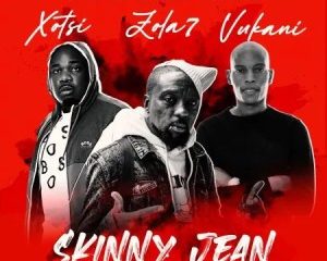 Xosti – Skinny Jean Ft. Zola 7 & Vukani